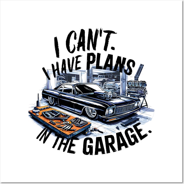 I can't. I have plans in the garage. fun car DIY Excuse Two Wall Art by Inkspire Apparel designs